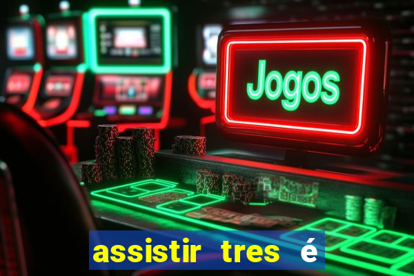 assistir tres é demais dublado