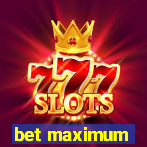 bet maximum