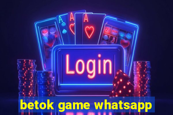 betok game whatsapp