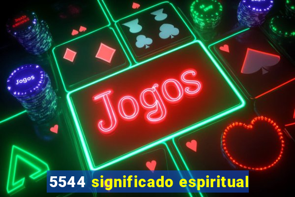 5544 significado espiritual