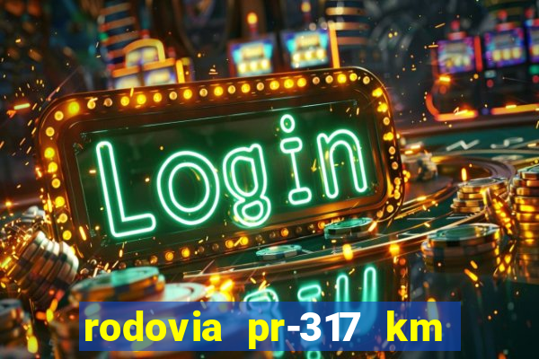 rodovia pr-317 km 155 onde fica