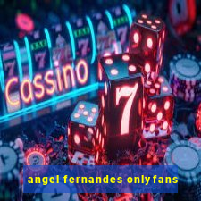 angel fernandes onlyfans