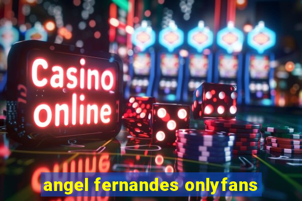 angel fernandes onlyfans