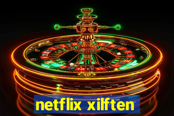 netflix xilften