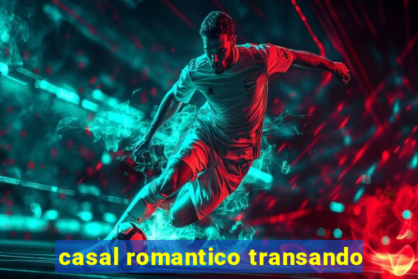 casal romantico transando
