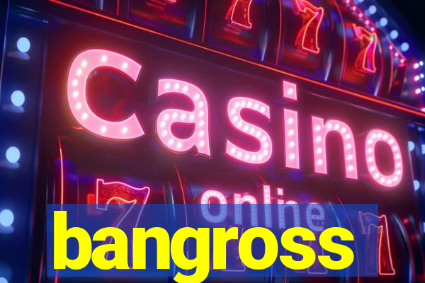 bangross