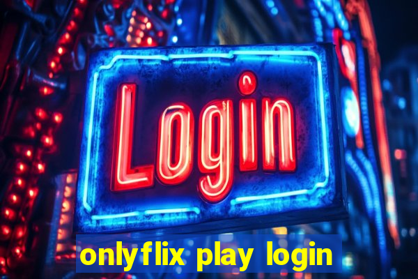 onlyflix play login