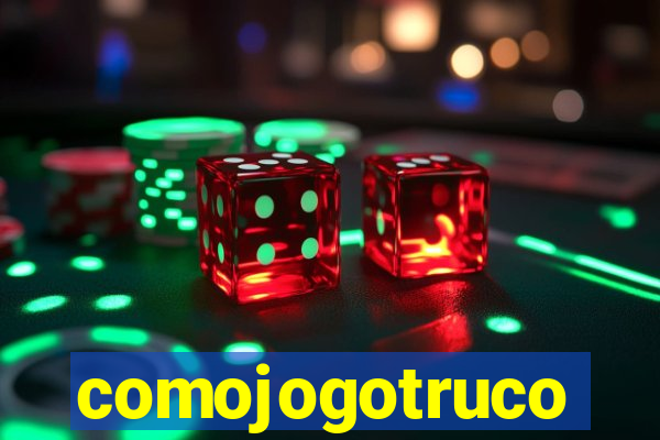 comojogotruco