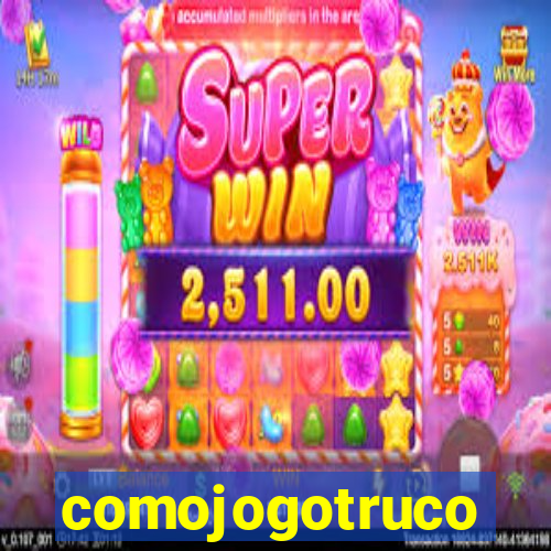 comojogotruco