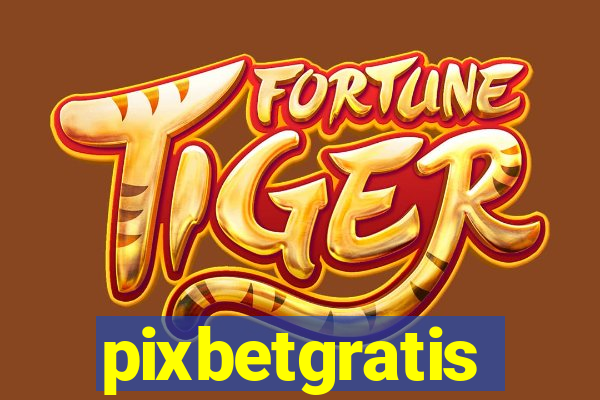 pixbetgratis