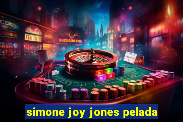 simone joy jones pelada