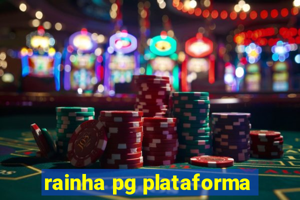 rainha pg plataforma