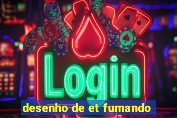desenho de et fumando