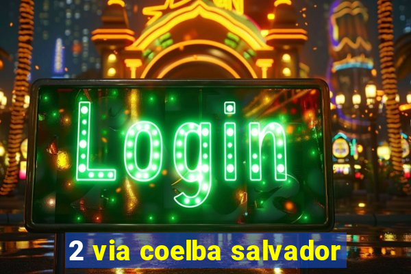 2 via coelba salvador