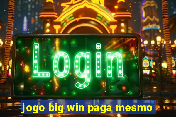 jogo big win paga mesmo