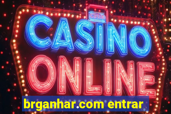 brganhar.com entrar