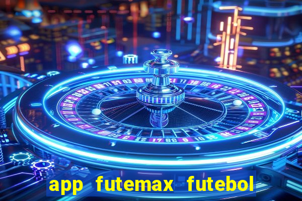 app futemax futebol ao vivo