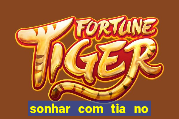 sonhar com tia no jogo do bicho