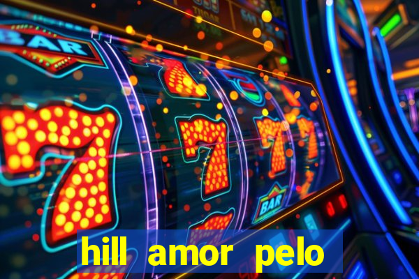 hill amor pelo jogo torrent