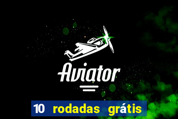 10 rodadas grátis sem depósito