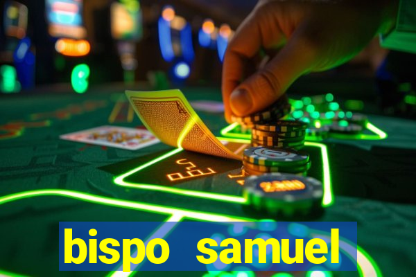 bispo samuel ferreira fortuna