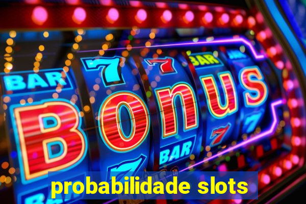 probabilidade slots