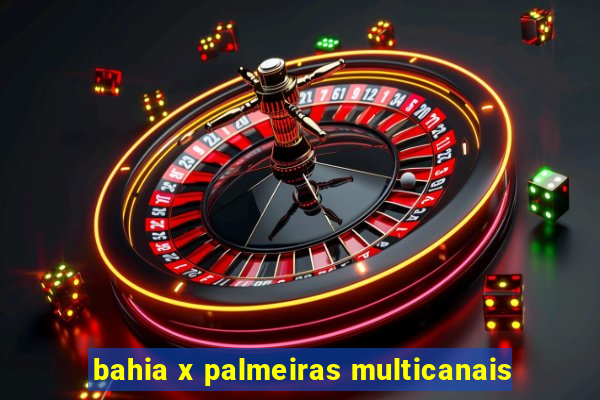 bahia x palmeiras multicanais
