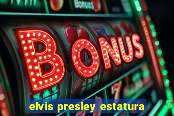 elvis presley estatura