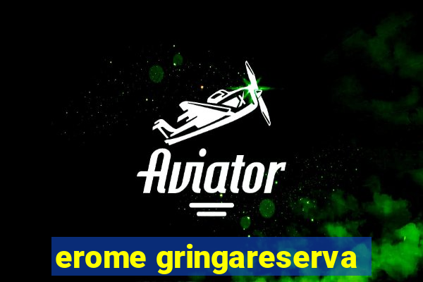 erome gringareserva