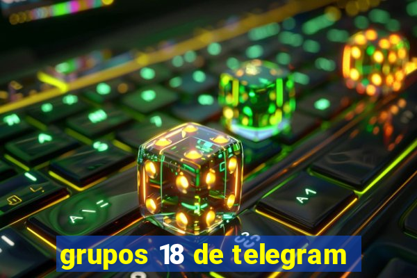 grupos 18 de telegram