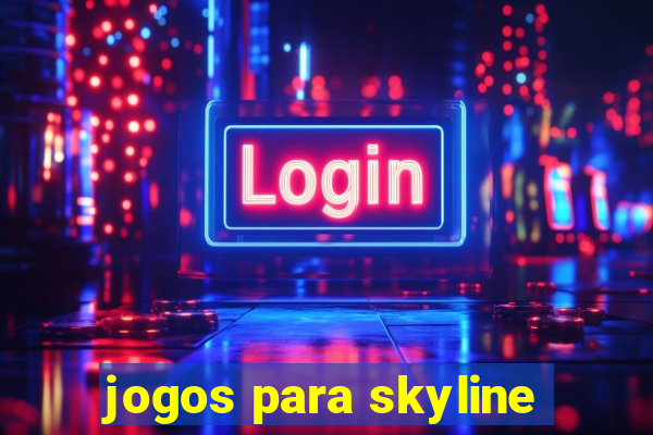jogos para skyline