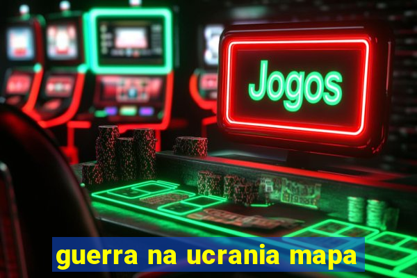 guerra na ucrania mapa