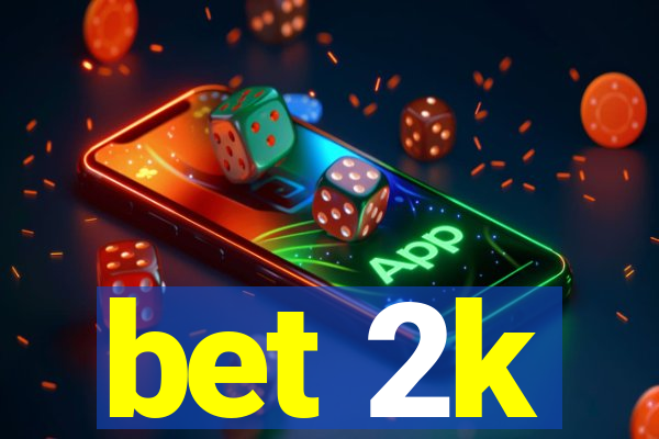 bet 2k