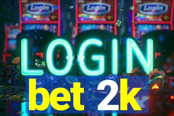 bet 2k