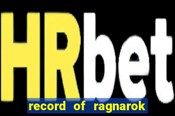 record of ragnarok 3 temporada online dublado