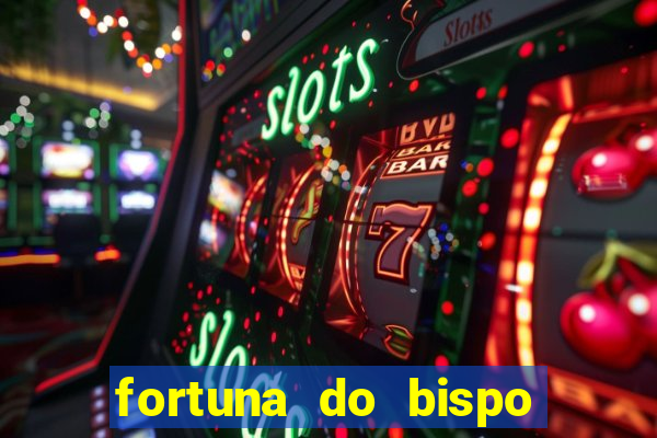 fortuna do bispo samuel ferreira