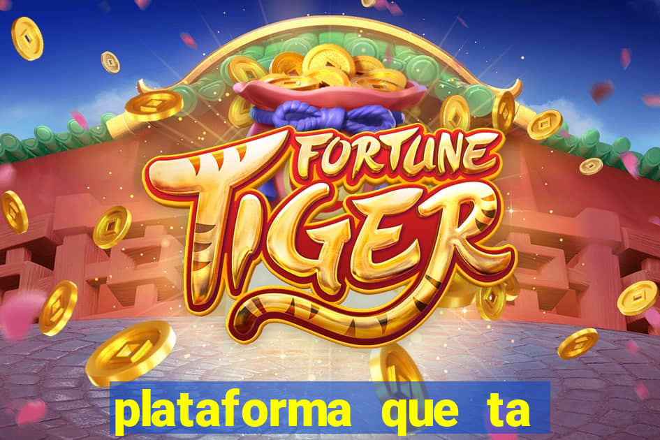 plataforma que ta pagando bem fortune tiger