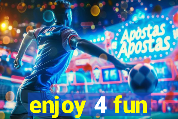 enjoy 4 fun