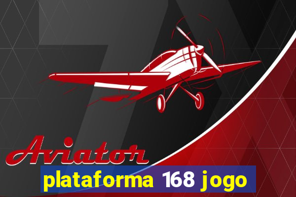 plataforma 168 jogo