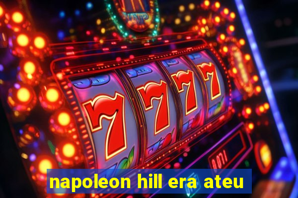 napoleon hill era ateu
