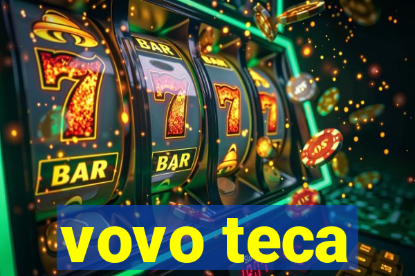 vovo teca