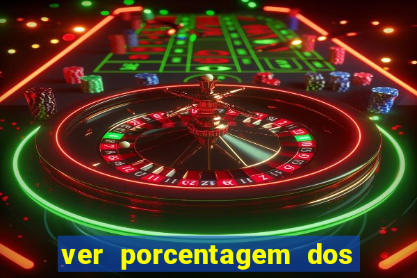 ver porcentagem dos jogos slots