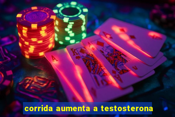 corrida aumenta a testosterona
