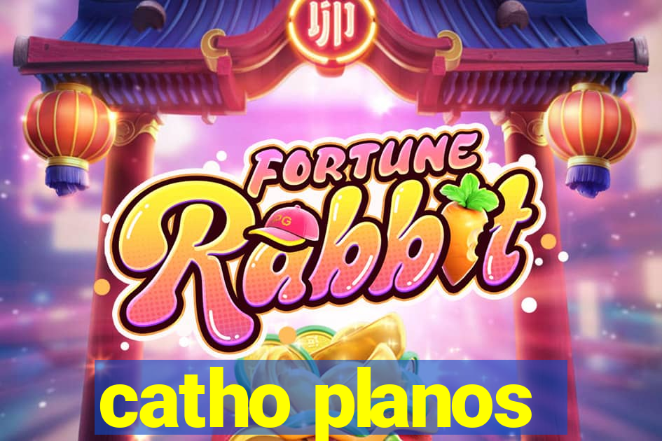 catho planos