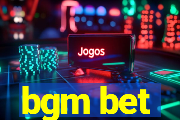 bgm bet
