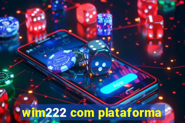 wim222 com plataforma