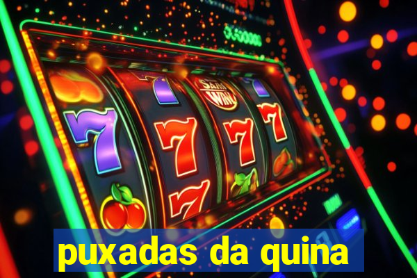 puxadas da quina