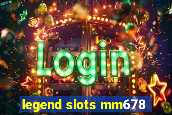 legend slots mm678