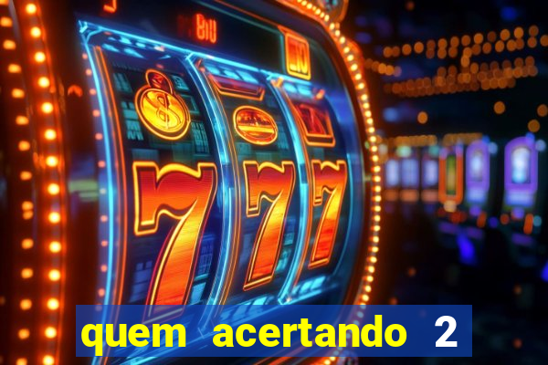 quem acertando 2 numeros mega sena ganha