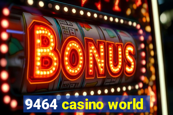 9464 casino world